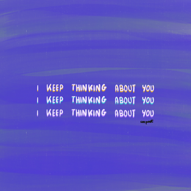 keep thinking about you