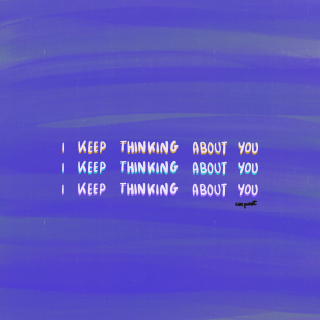 keep thinking about you