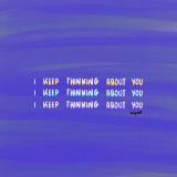 keep thinking about you